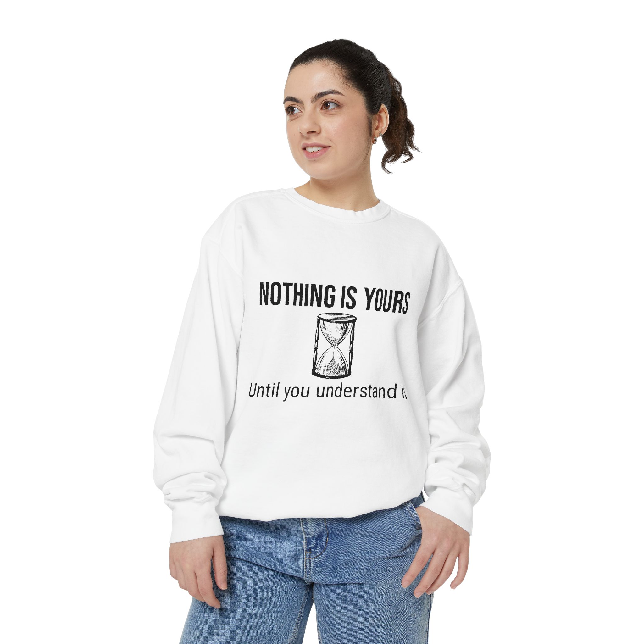 Sweatshirt — "Nothing Is Yours Until You Understand It" Minimal Hourglass Quote