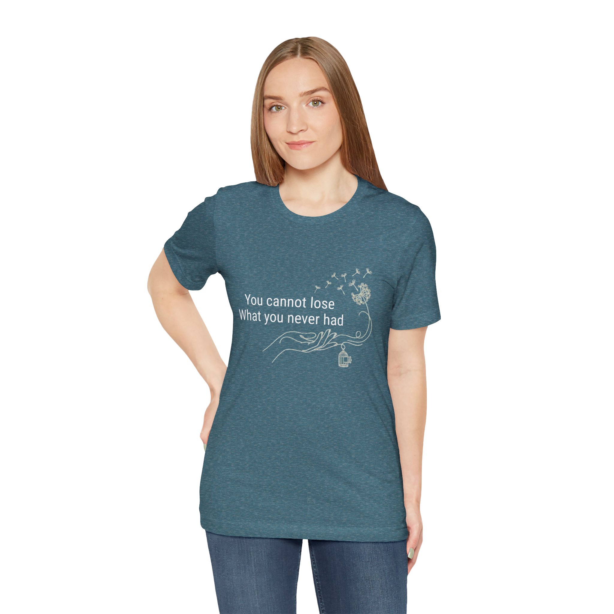 Inspirational Tee — “You Cannot Lose What You Never Had” Dandelion Graphic
